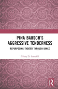 Pina Bausch's Aggressive Tenderness - In-Depth Telory