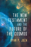 The New Testament and the Future of the Cosmos - Clear Exegesis