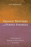 Orange Proverbs and Purple Parables: Reading the Holy Scriptures as
