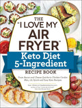 I Love My Air Fryer Keto Diet 5-Ingredient Recipe Book - Quick Keto