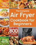 The Complete Air Fryer Cookbook for Beginners - 800 Easy Recipes