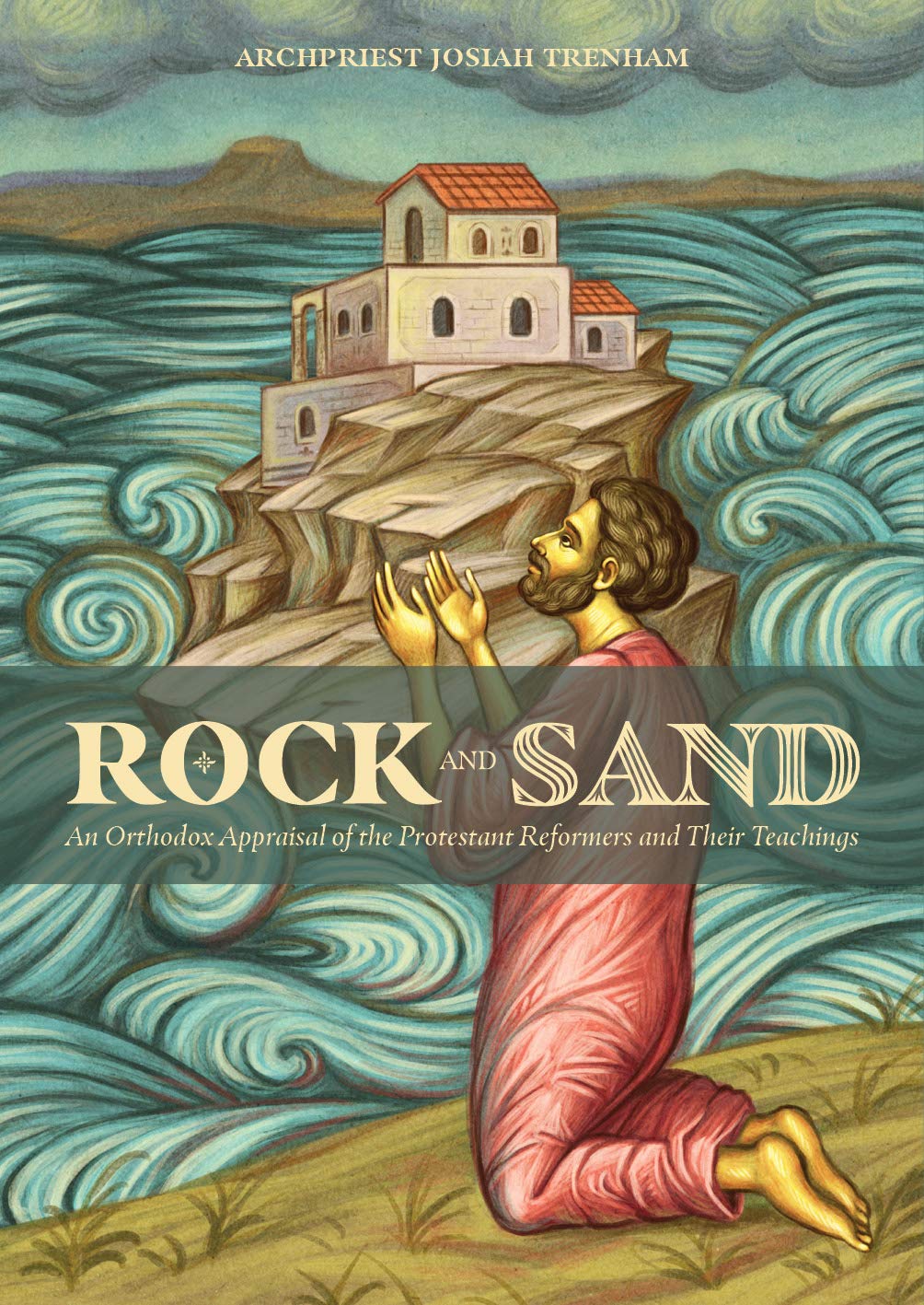 Rock and Sand: An Orthodox Appraisal of Protestant Reformers