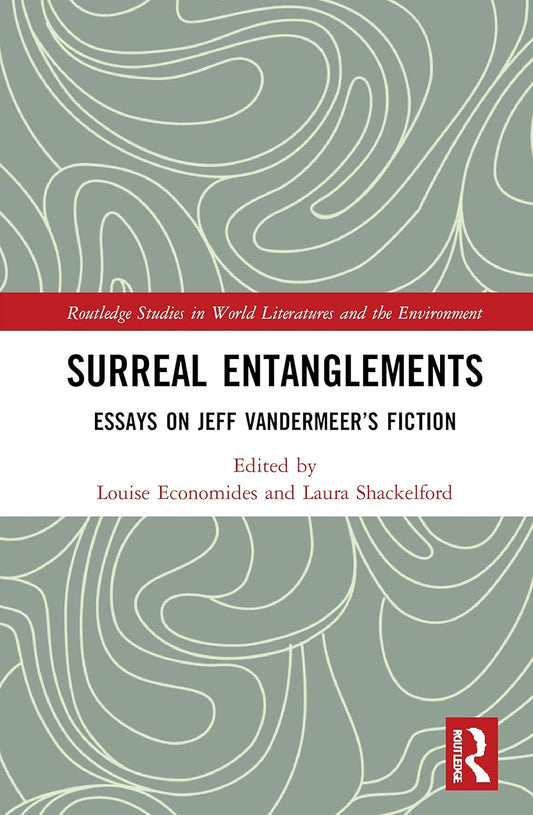 Surreal Entanglements: Essays on Jeff VanderMeer's Fiction Analysis