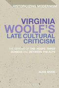Virginia Woolf's Late Cultural Criticism: Genesis of The Years, Three