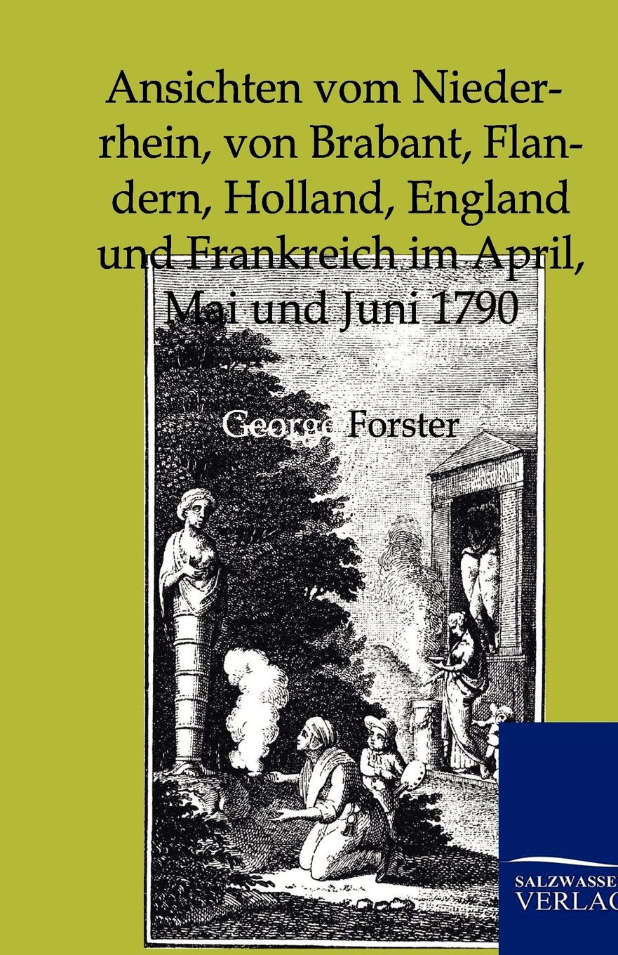 Ansichten Vom Niederrhein: A Journey Through Europe in 1790