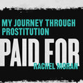 Paid For: My Journey Through Prostitution - Candid Memoir