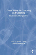 Game Sense for Teaching and Coaching - Practical Games-Based Coaching