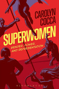 Superwomen: Gender, Power, and Representation - Scholarly