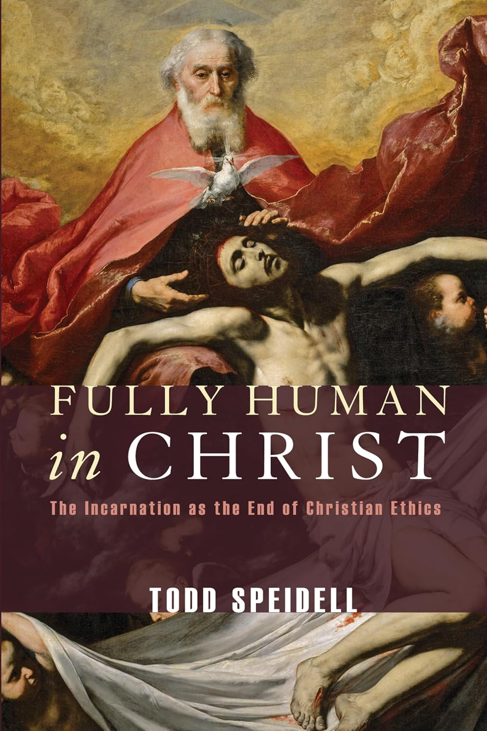 Fully Human in Christ: The Incarnation and Christian Ethics