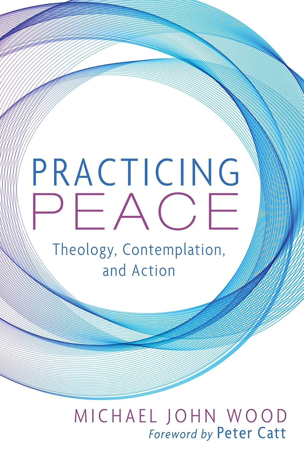 Practicing Peace: Theology, Contemplation, and Action Book Review