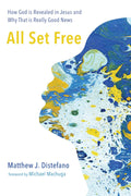 All Set Free: How God Is Revealed in Jesus - A Transformative Read