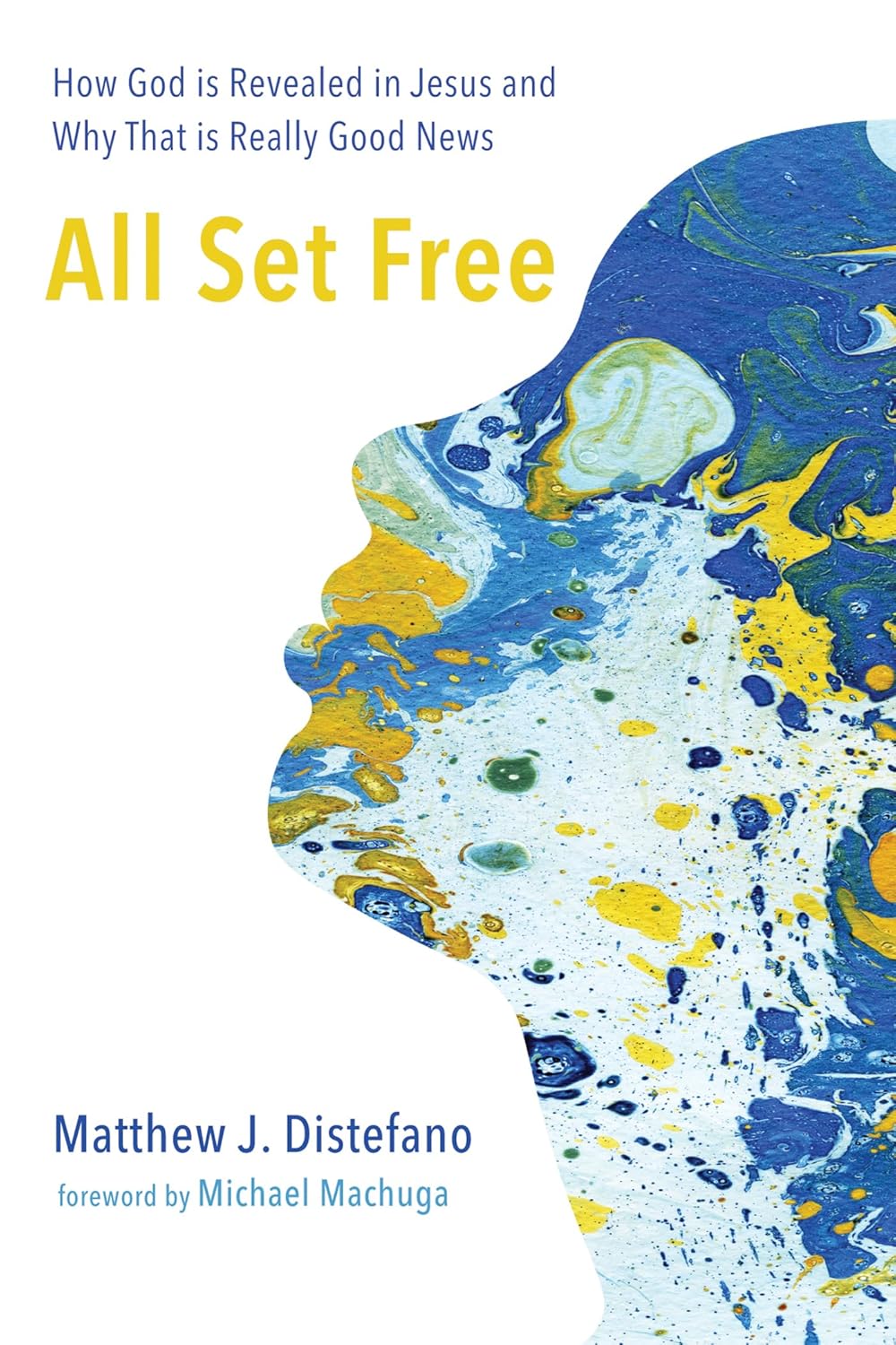 All Set Free: How God Is Revealed in Jesus - A Transformative Read