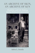 Archive of Kin: Disability and Life-Making in Medical Incarceration