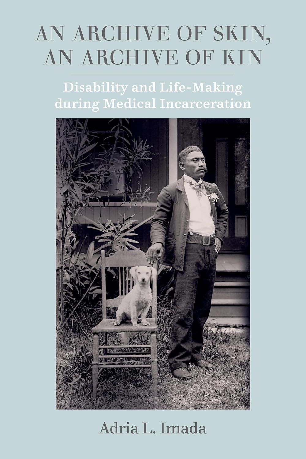 Archive of Kin: Disability and Life-Making in Medical Incarceration