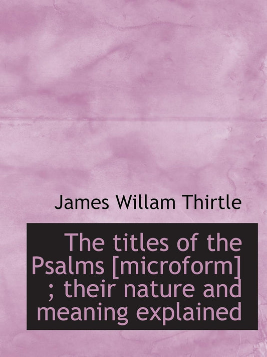 The Titles of the Psalms Explained: Nature and Meaning Insights