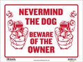 Never Mind The Dog Beware of Owner Sign 12x16 - Durable Warning Sign