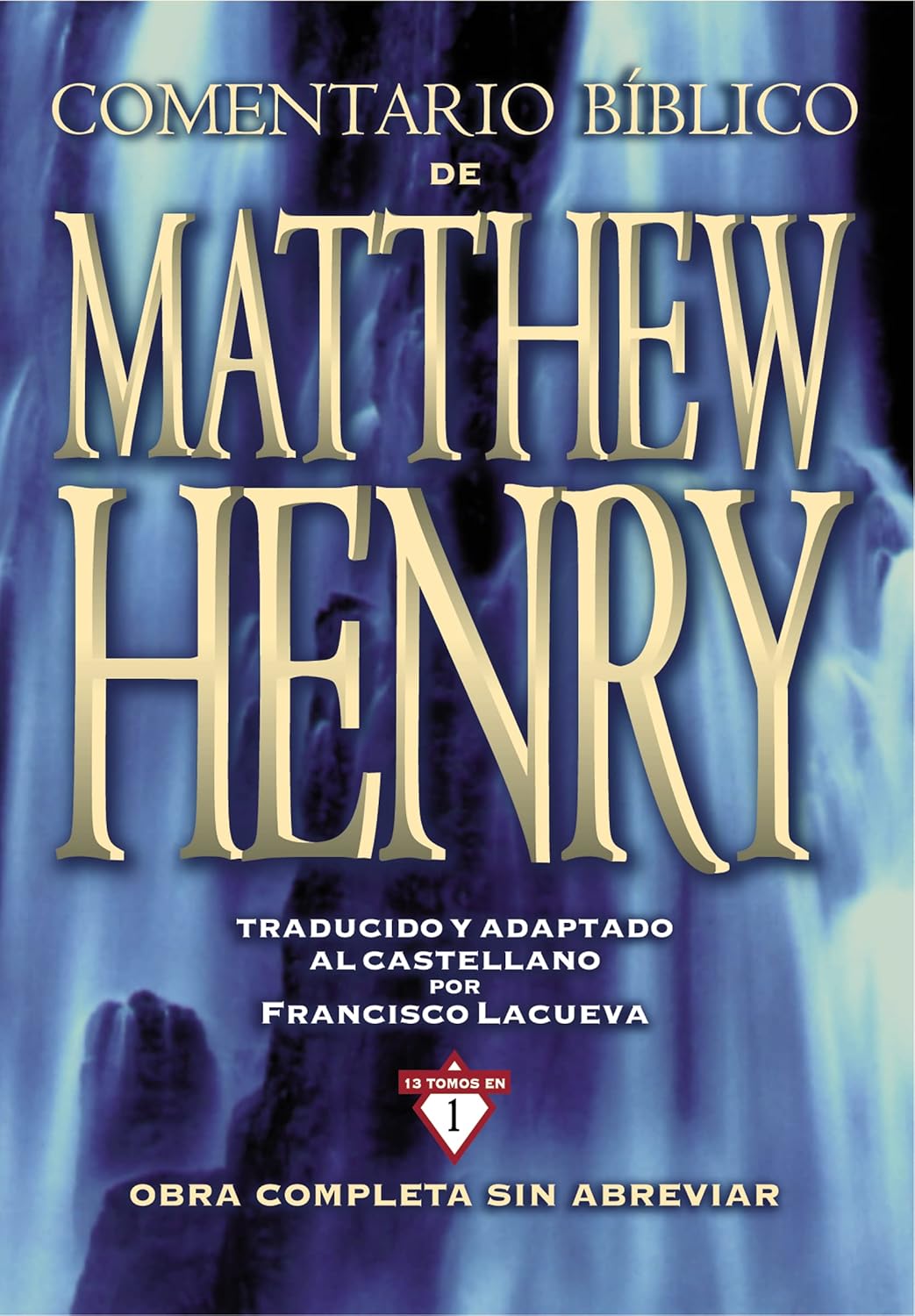 Comentario Biblico Matthew Henry: Obra completa en 13 tomos