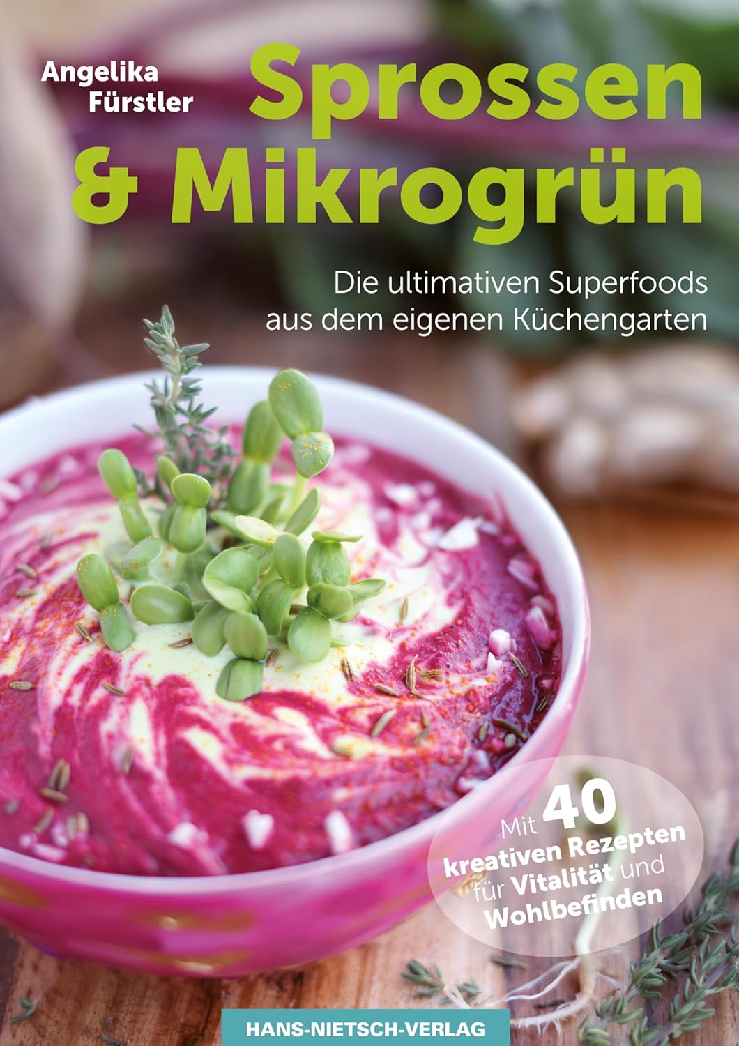 Sprossen: Power-Food selber ziehen im eigenen Garten mit 40 Rezepten