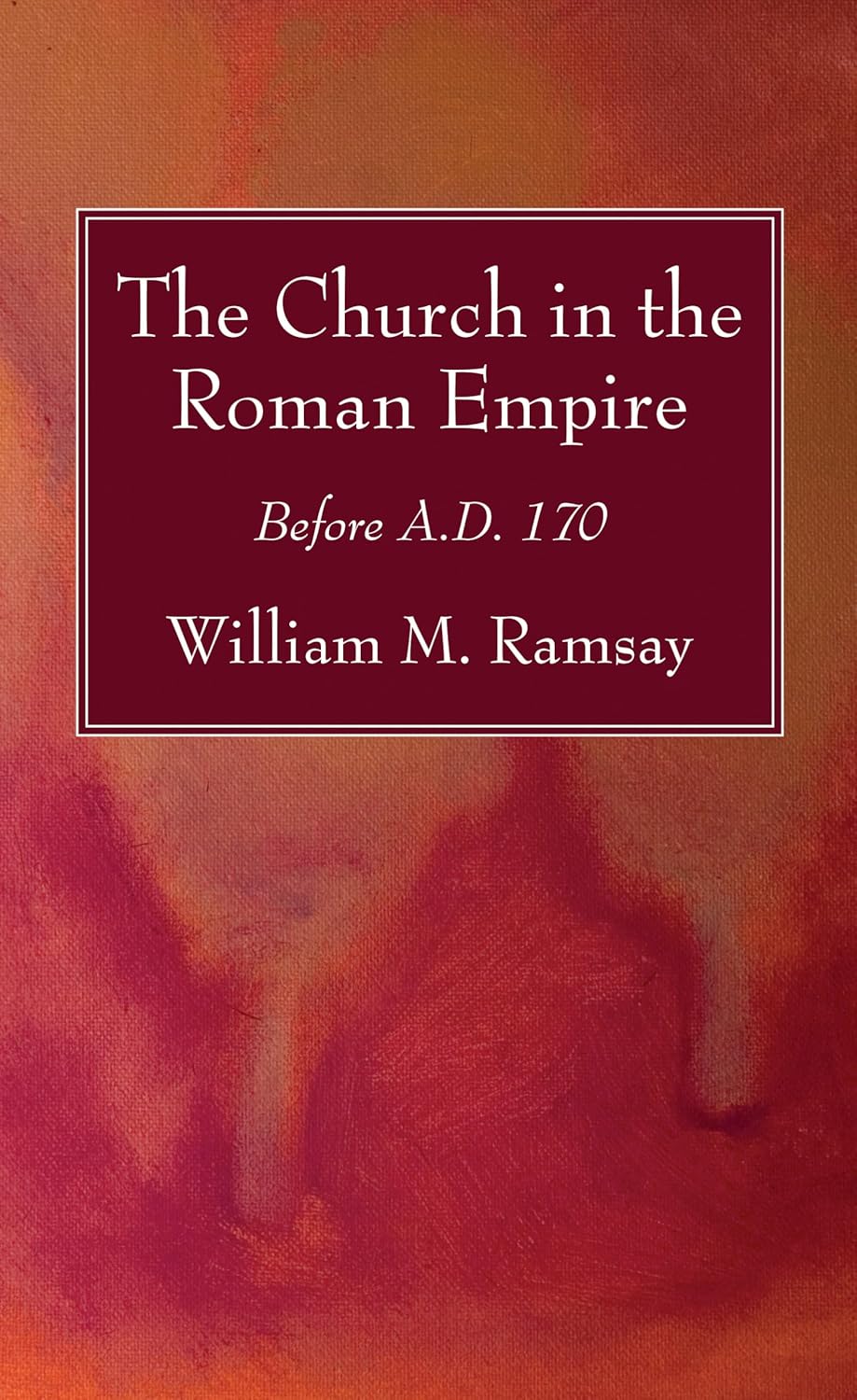 The Church in the Roman Empire: Before A.D. 170 - A Deep Dive