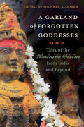 Garland of Forgotten Goddesses: Tales of the Feminine Divine
