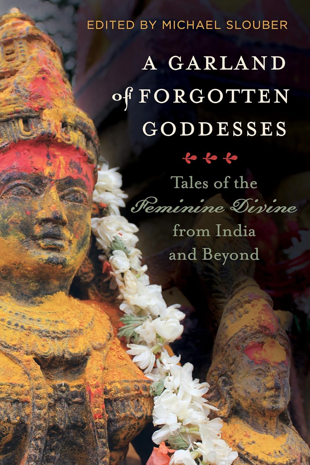 Garland of Forgotten Goddesses: Tales of the Feminine Divine