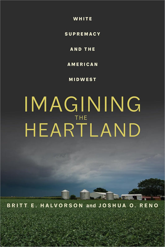Imagining the Heartland: White Supremacy in the American Midwest
