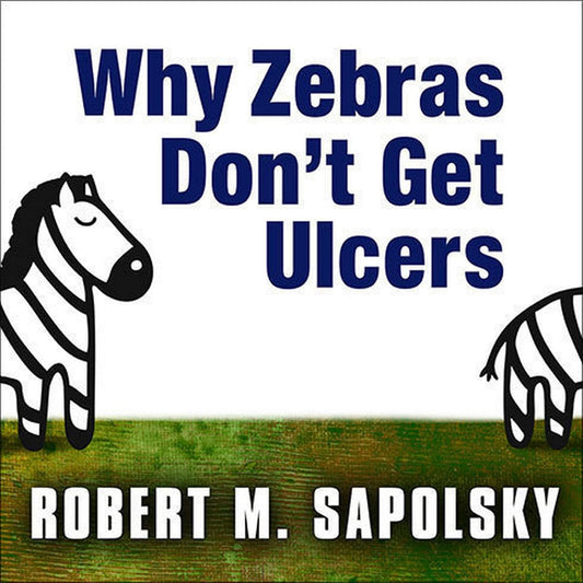 Why Zebras Don't Get Ulcers: A Deep Dive into Stress and Health