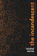 The Incandescent - Translation of Michel Serres' Humanism Volume