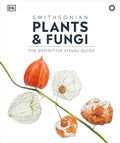 Plants and Fungi: The Definitive Visual Encyclopedia - Visual Guide
