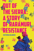 Rarmuri Resistance: Empowering Story by Victoria Blanco