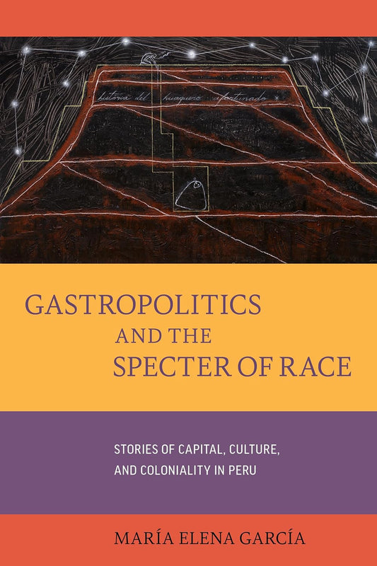 Gastropolitics and Race: Exploring Peru's Cultural Landscape