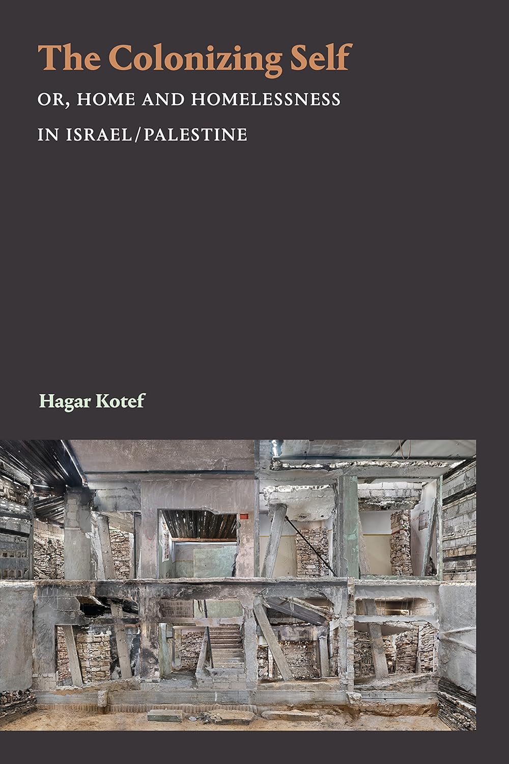 The Colonizing Self: Home and Homelessness in Israel/Palestine
