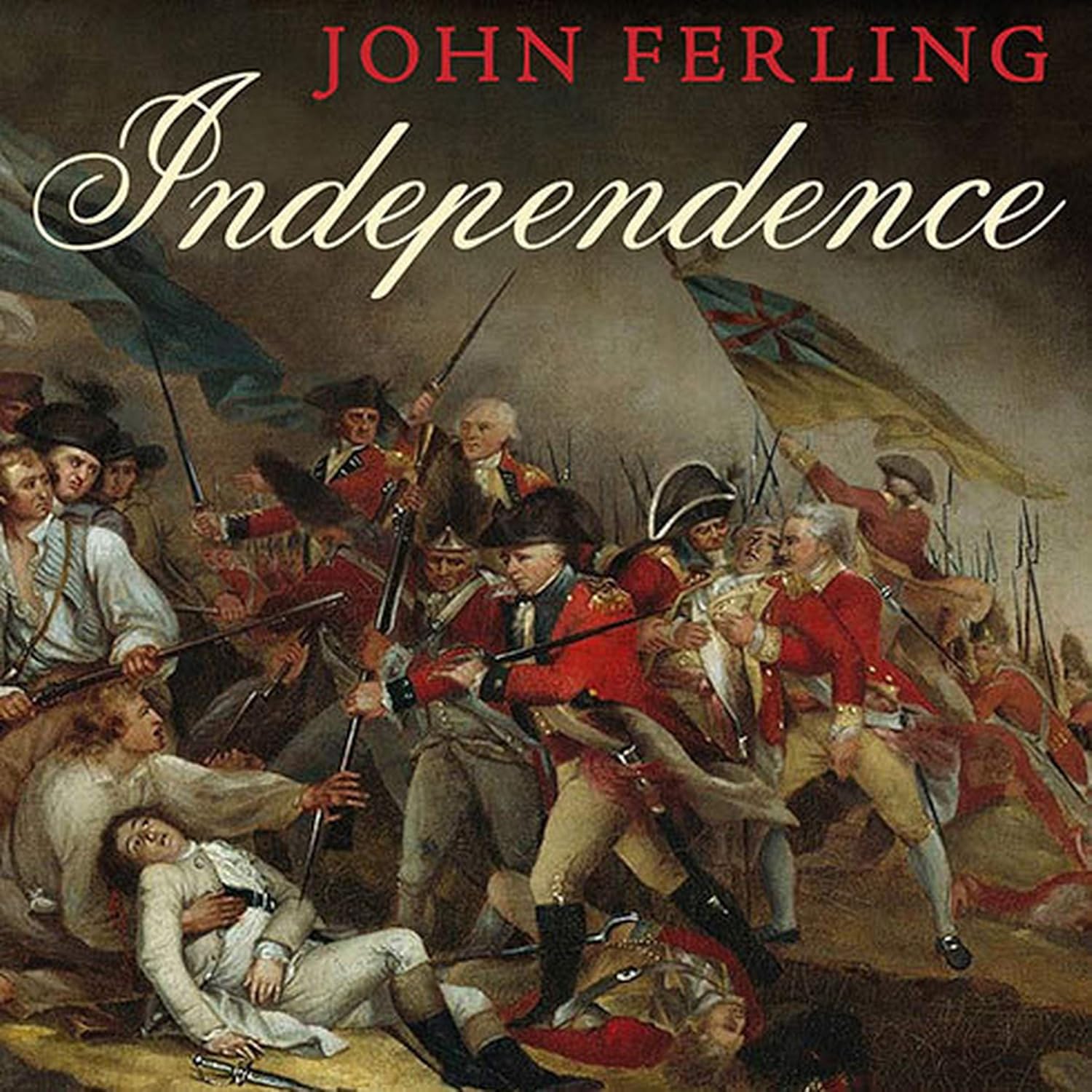 Independence: The Struggle to Set America Free by John Ferling