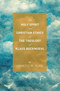 The Holy Spirit and Christian Ethics in the Theology of Klaus