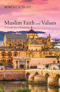 Muslim Faith and Values: A Comprehensive Guide for Christians