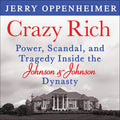 Crazy Rich: Power, Scandal, and Tragedy Inside the Johnson & Johnson