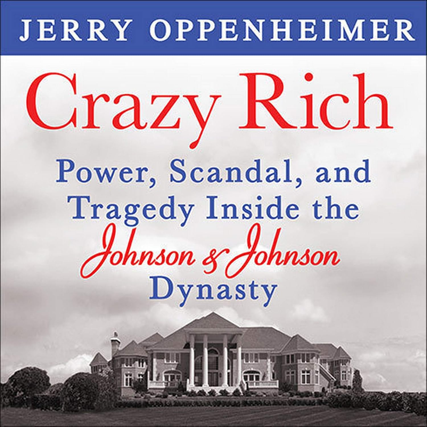 Crazy Rich: Power, Scandal, and Tragedy Inside the Johnson Dynasty
