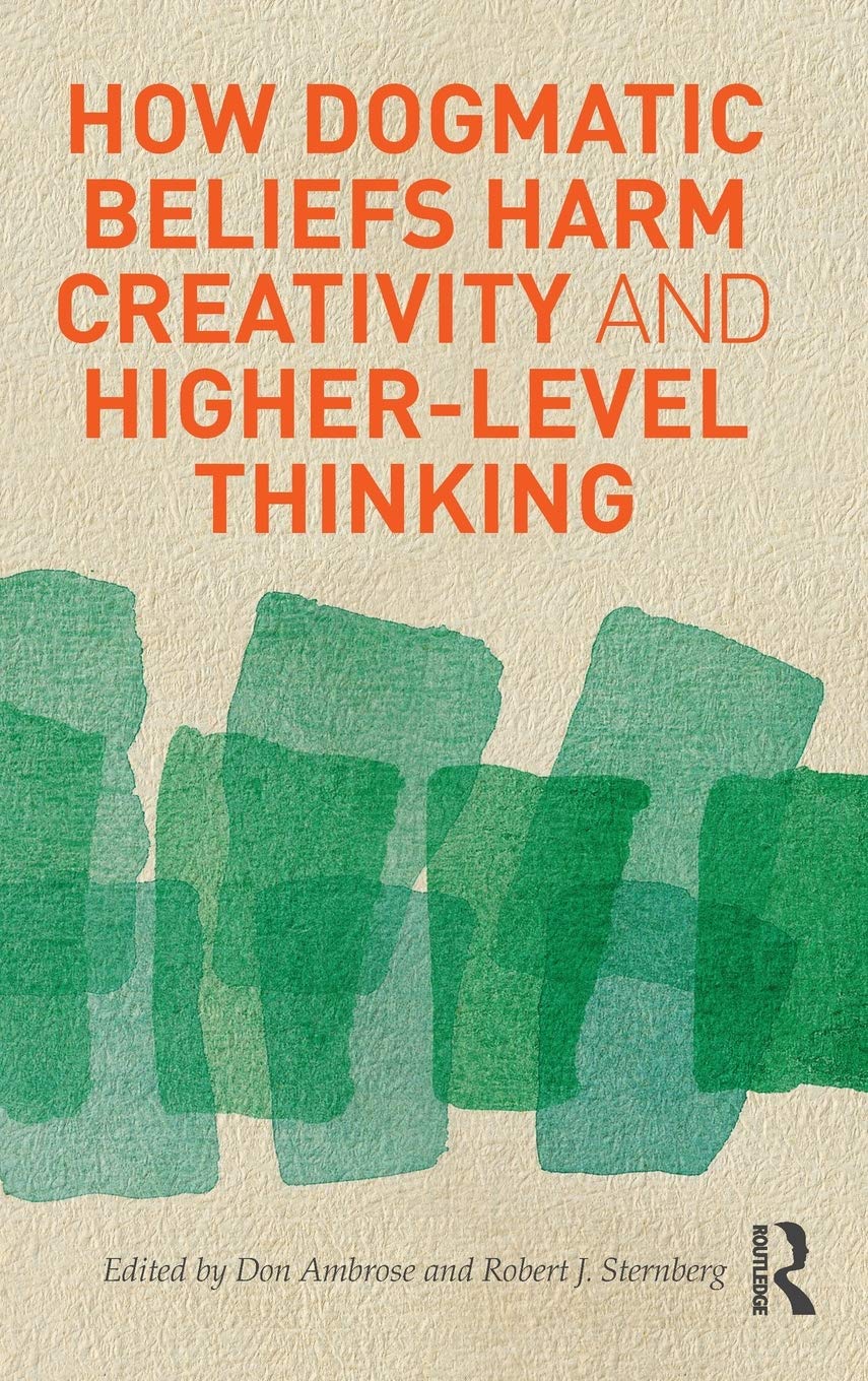How Dogmatic Beliefs Harm Creativity and Higher-level Thinking