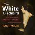 The White Blackbird: A Life of the Painter Margarett Sargent