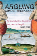 Arguing with Anthropology - Critical Guide to Gift Theory