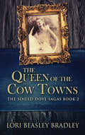 The Queen Of The Cow Towns - Gritty Historical Fiction