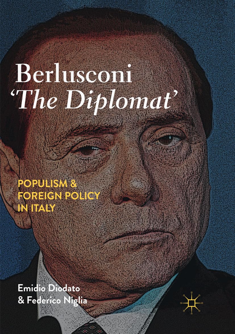 Berlusconi The Diplomat: Populism and Foreign Policy in Italy
