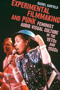 Experimental Filmmaking and Punk: Feminist Audio Visual Culture