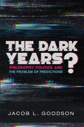 The Dark Years? Philosophy, Politics, and the Problem of Predictions