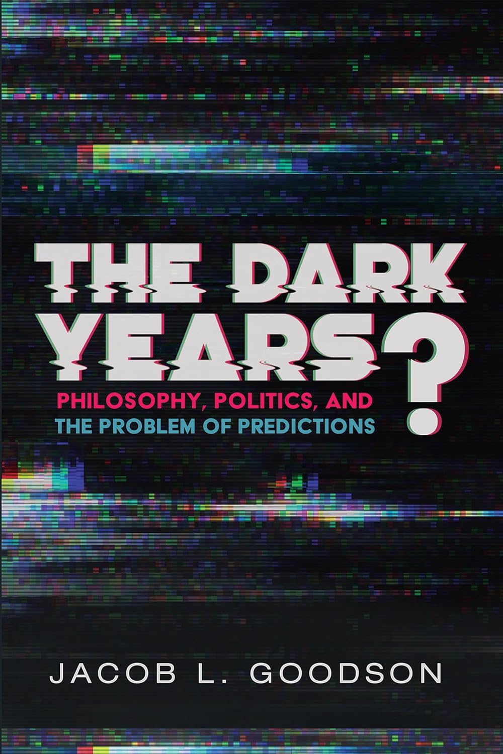 The Dark Years?: Philosophy, Politics, and Predictions Explored