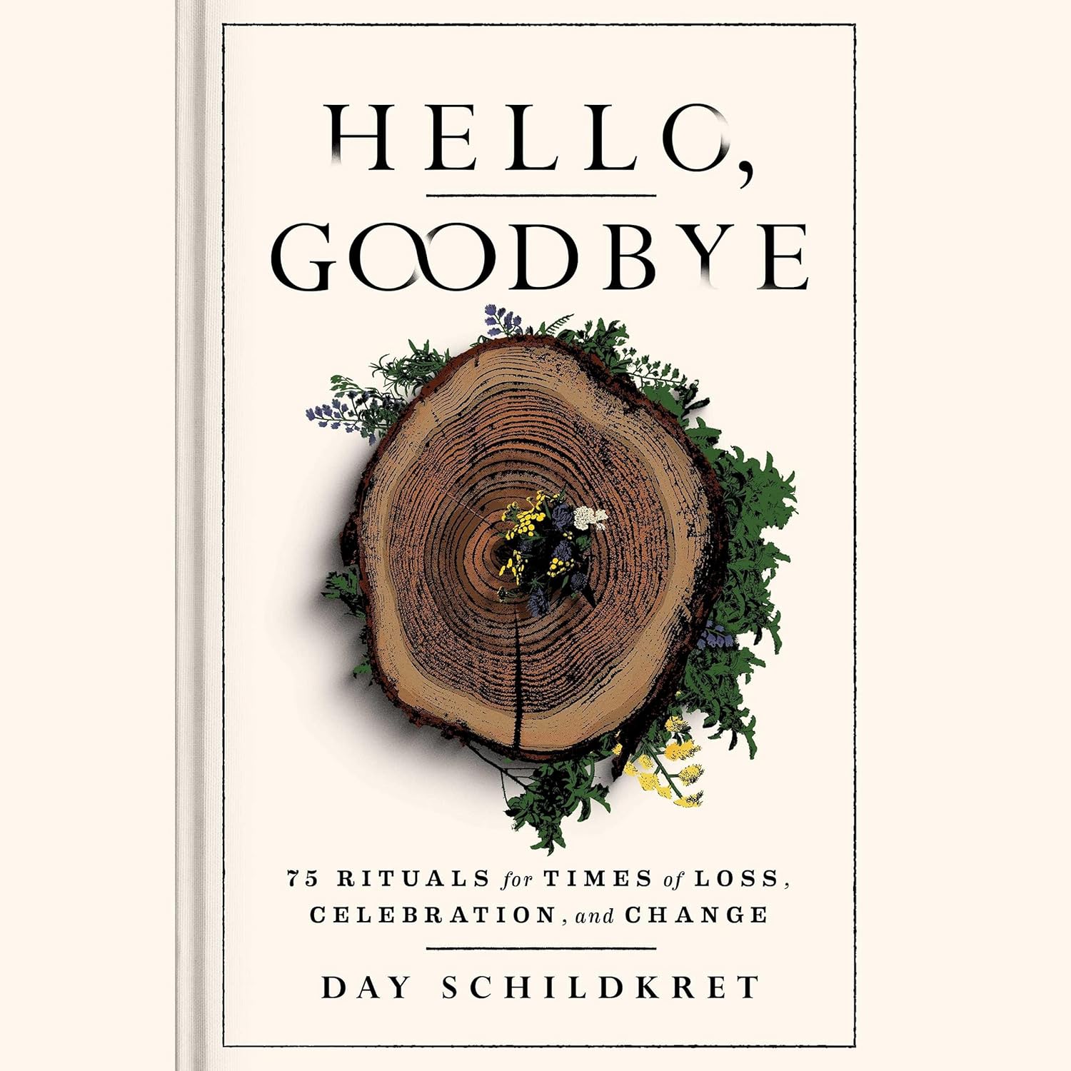 Hello, Goodbye: 75 Rituals for Times of Loss and Celebration