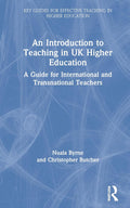 An Introduction to Teaching in UK Higher Education - Practical Guide