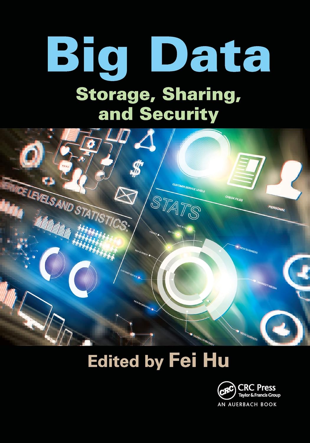 Big Data Storage, Sharing, and Security by Fei Hu - Essential Guide