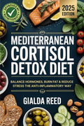 Mediterranean Cortisol Detox Diet: Balance Hormones, Burn Fat & Reduce
