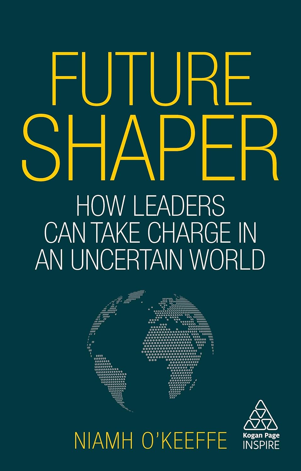 Future Shaper: How Leaders Can Take Charge in Uncertain Times